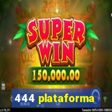 444 plataforma